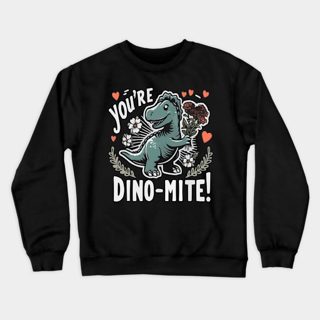 You're Dino-mite Funny Valentines Day Shirt for couples Crewneck Sweatshirt by ARTA-ARTS-DESIGNS